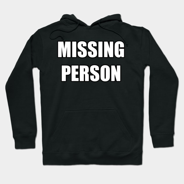 MISSING PERSON meme text Hoodie by MacSquiddles